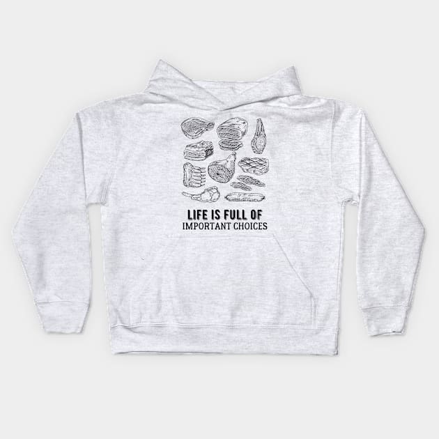 Life is Full of Important Meat Choices Kids Hoodie by kroegerjoy